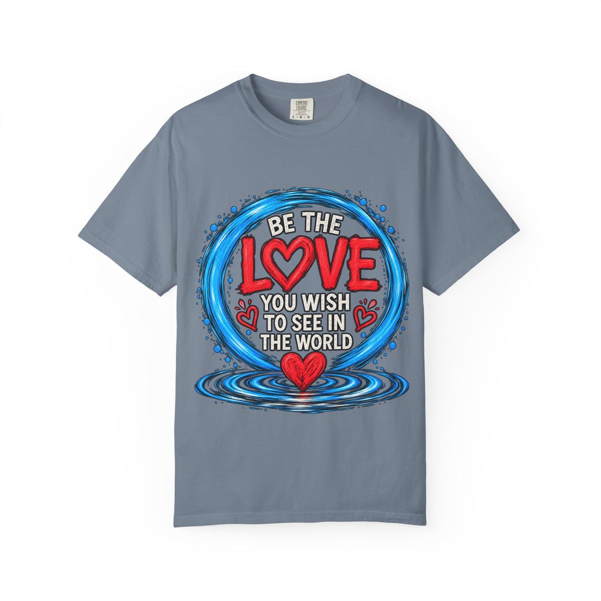 Be the Love You Wish to See T-Shirt