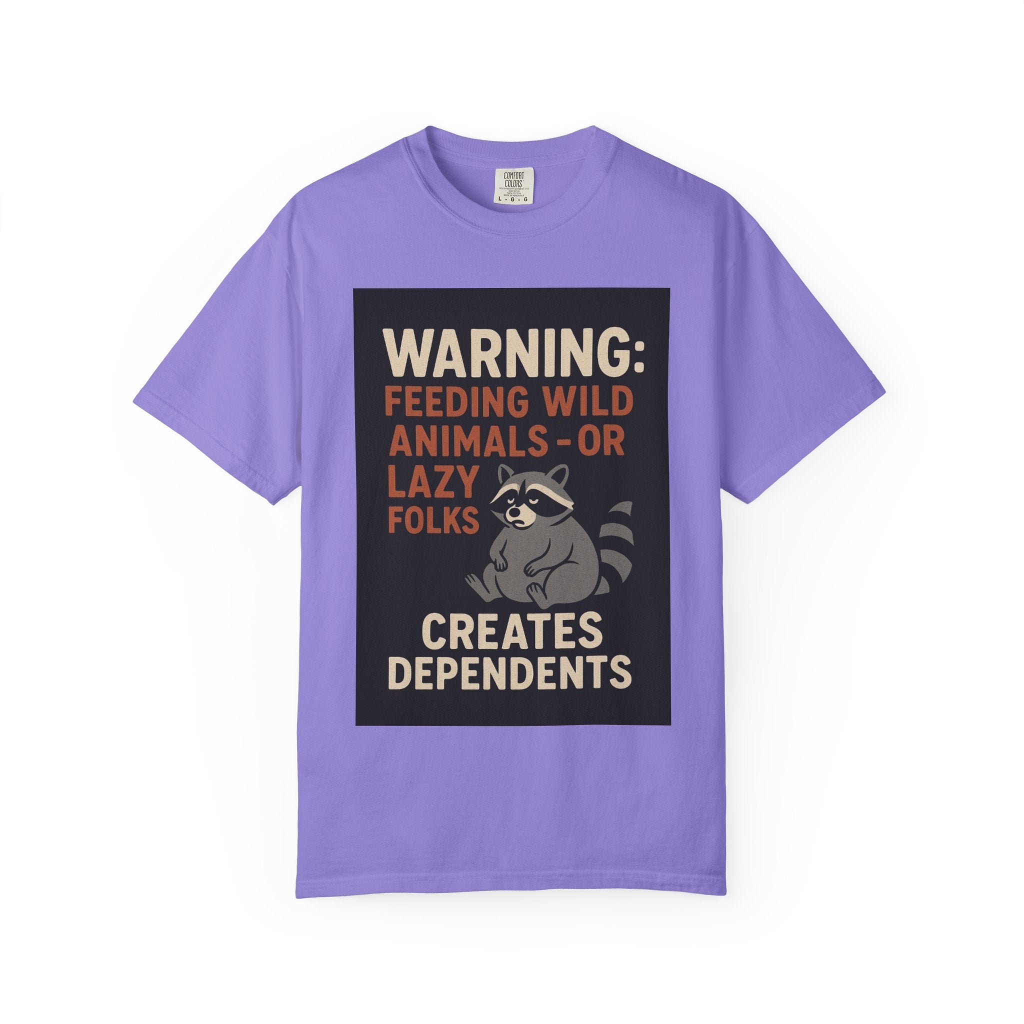 Warning: Feeding Wild Animals or Lazy Folks Creates Dependents T-Shirt