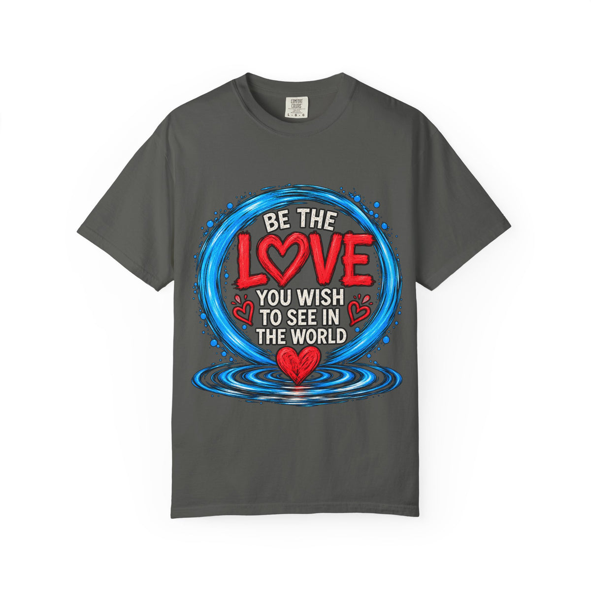 Be the Love You Wish to See T-Shirt