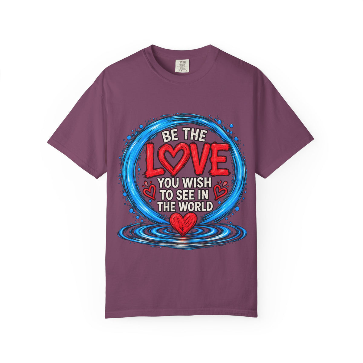 Be the Love You Wish to See T-Shirt