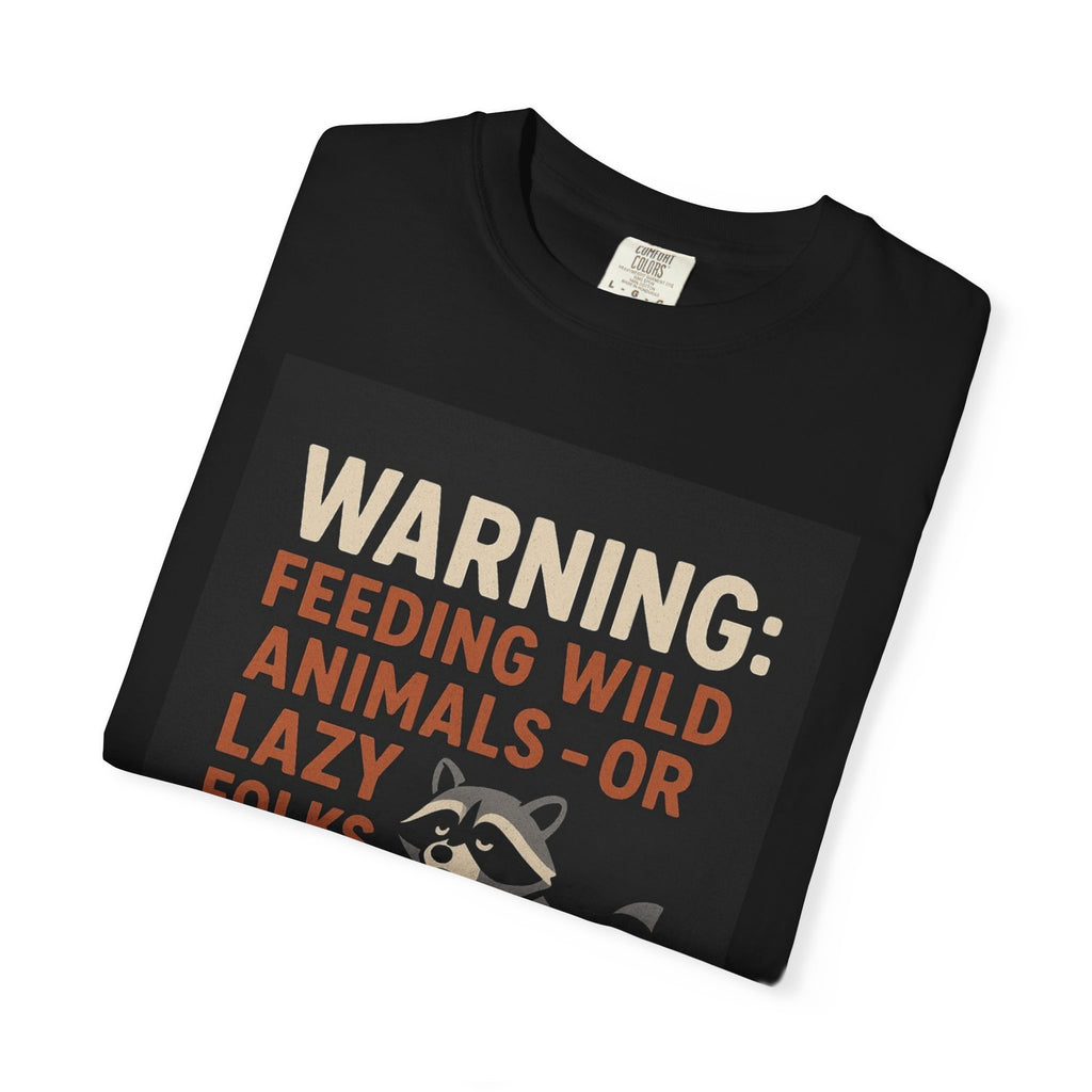 Warning: Feeding Wild Animals or Lazy Folks Creates Dependents T-Shirt