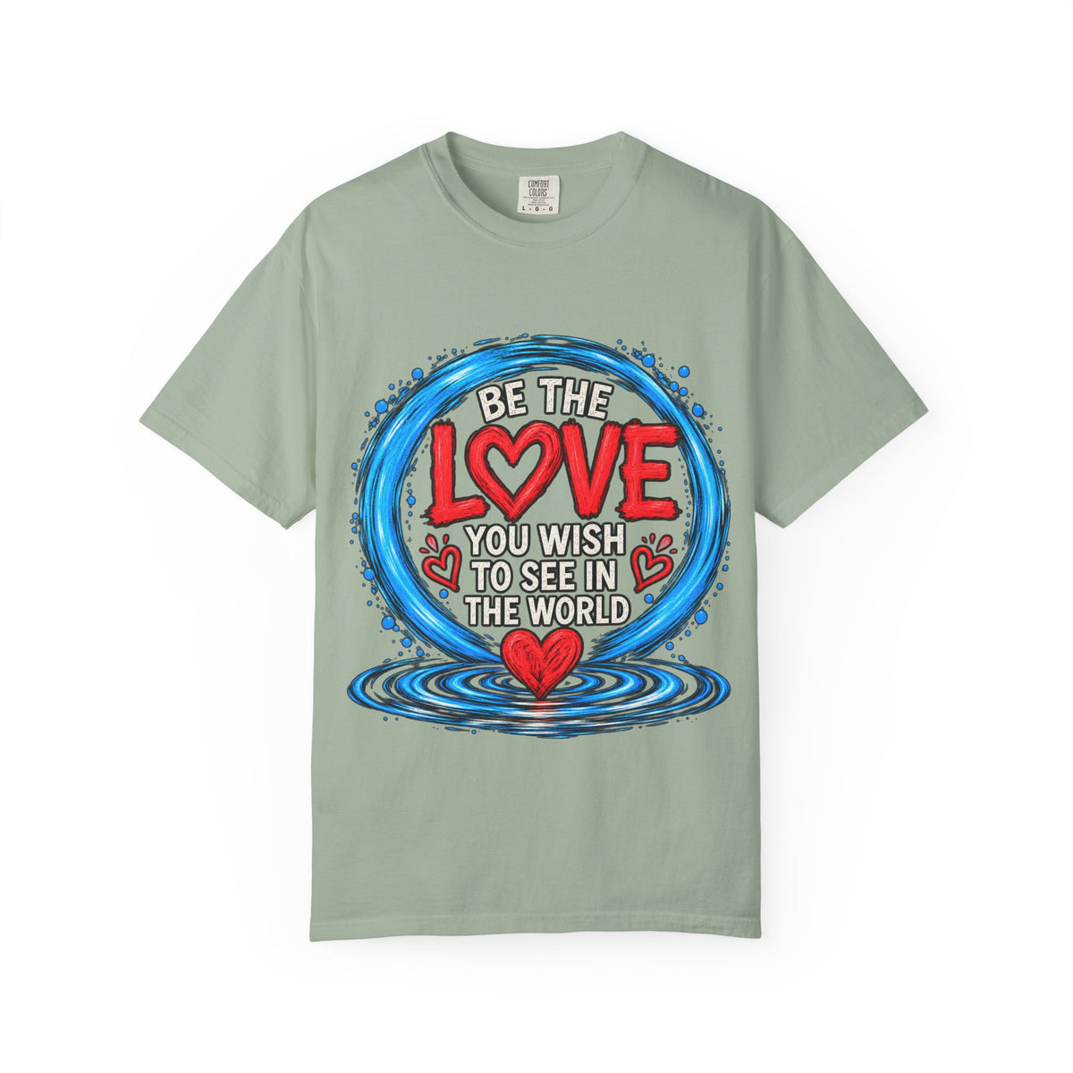 Be the Love You Wish to See T-Shirt
