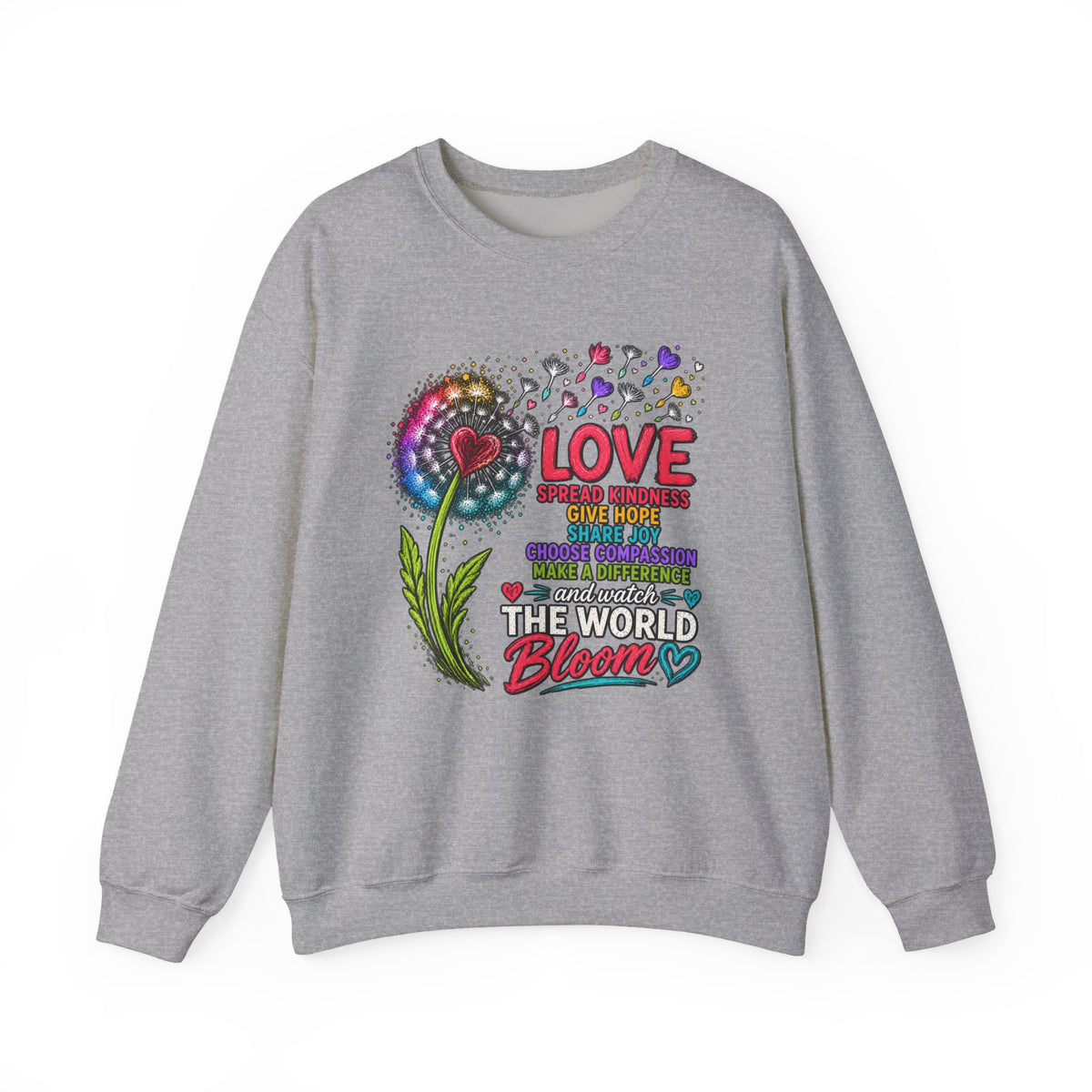 Love Makes The World Bloom Sweatshirt — Colorful Floral Inspirational Crewneck