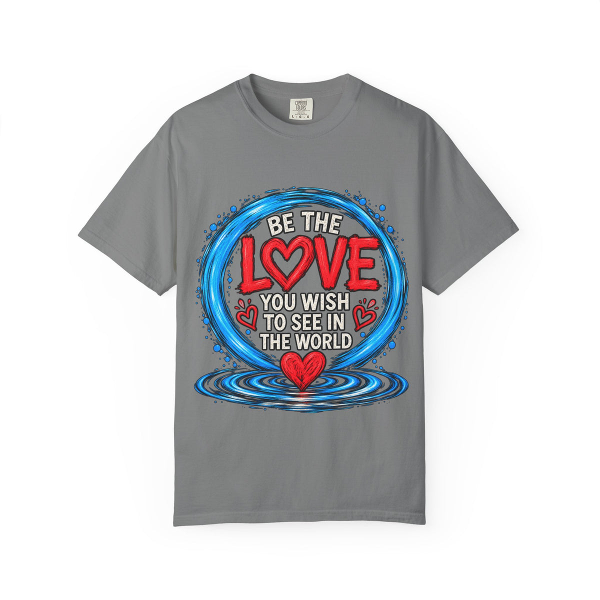 Be the Love You Wish to See T-Shirt