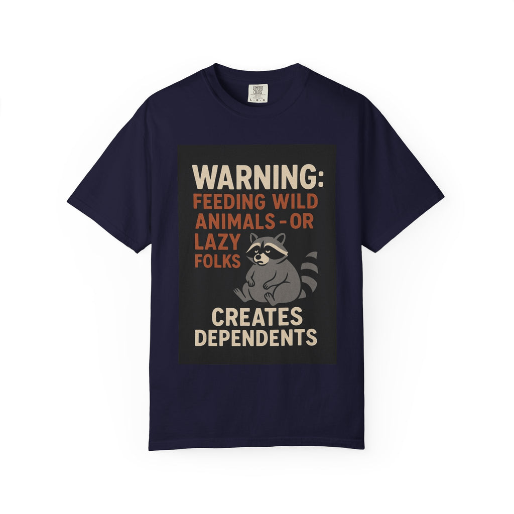 Warning: Feeding Wild Animals or Lazy Folks Creates Dependents T-Shirt