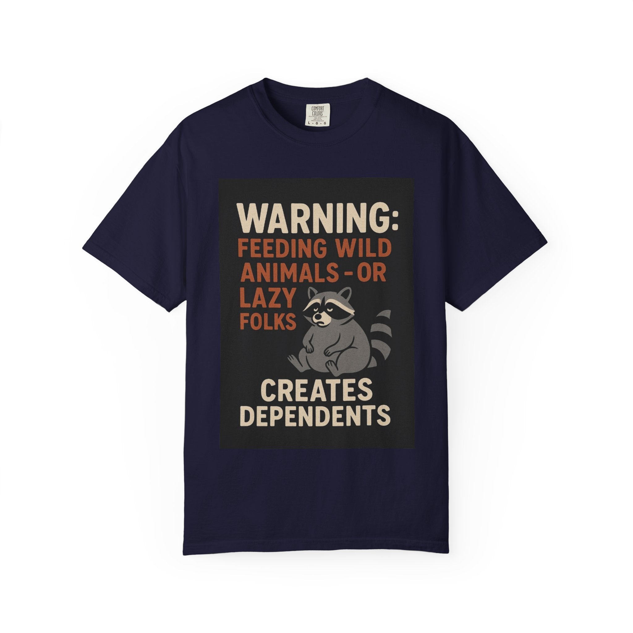 Warning: Feeding Wild Animals or Lazy Folks Creates Dependents T-Shirt
