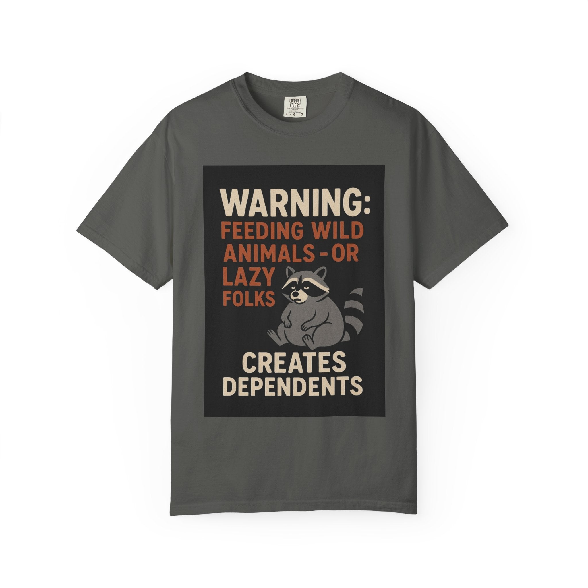 Warning: Feeding Wild Animals or Lazy Folks Creates Dependents T-Shirt