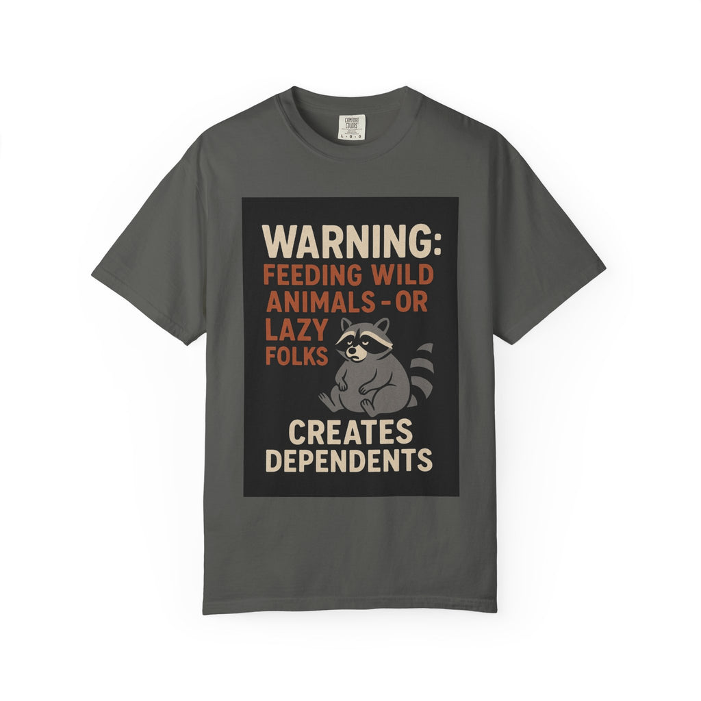 Warning: Feeding Wild Animals or Lazy Folks Creates Dependents T-Shirt