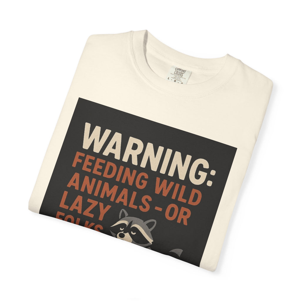 Warning: Feeding Wild Animals or Lazy Folks Creates Dependents T-Shirt