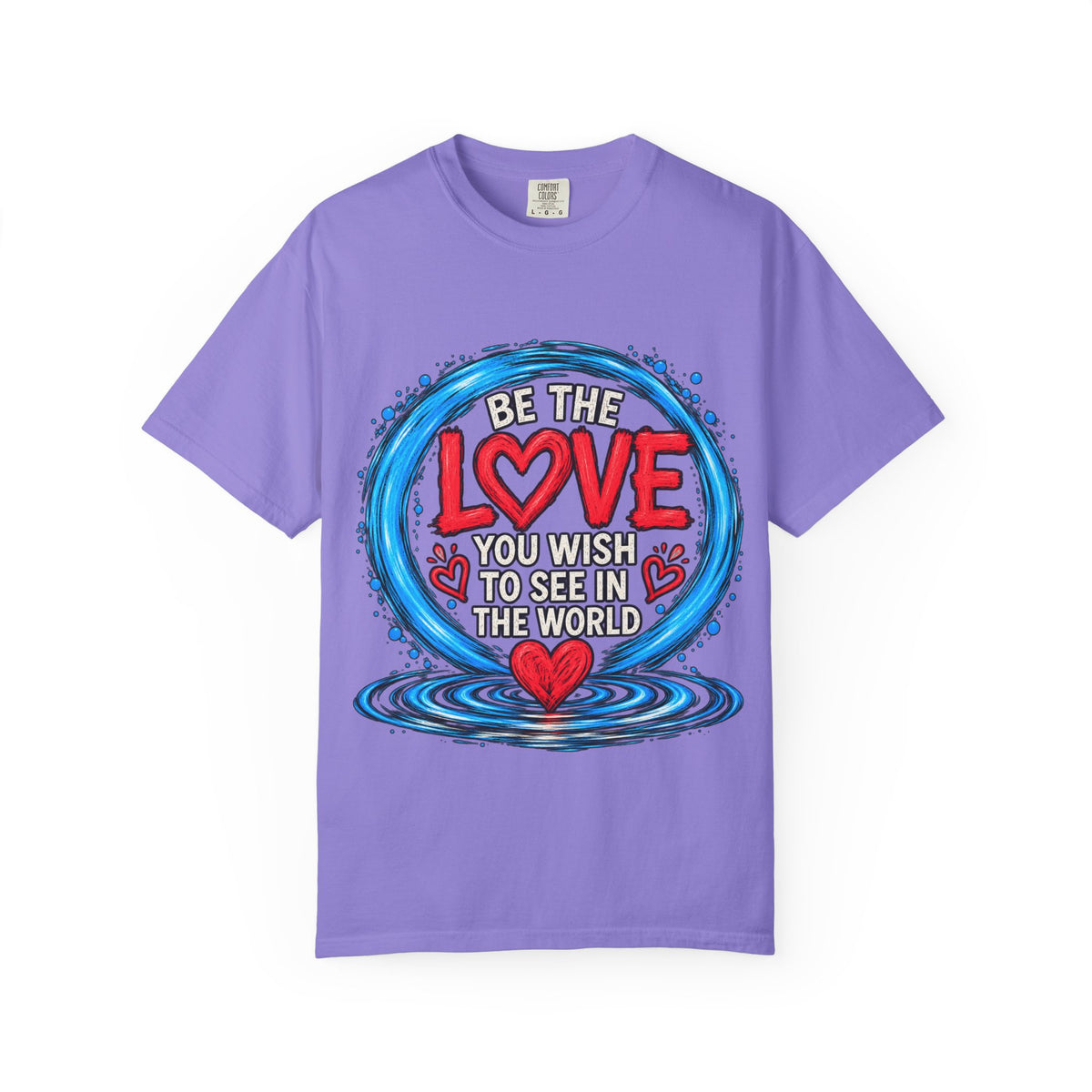 Be the Love You Wish to See T-Shirt