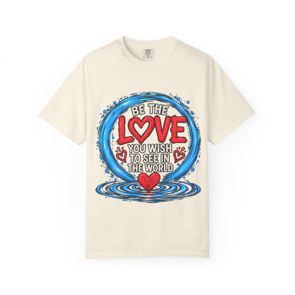 Be the Love You Wish to See T-Shirt