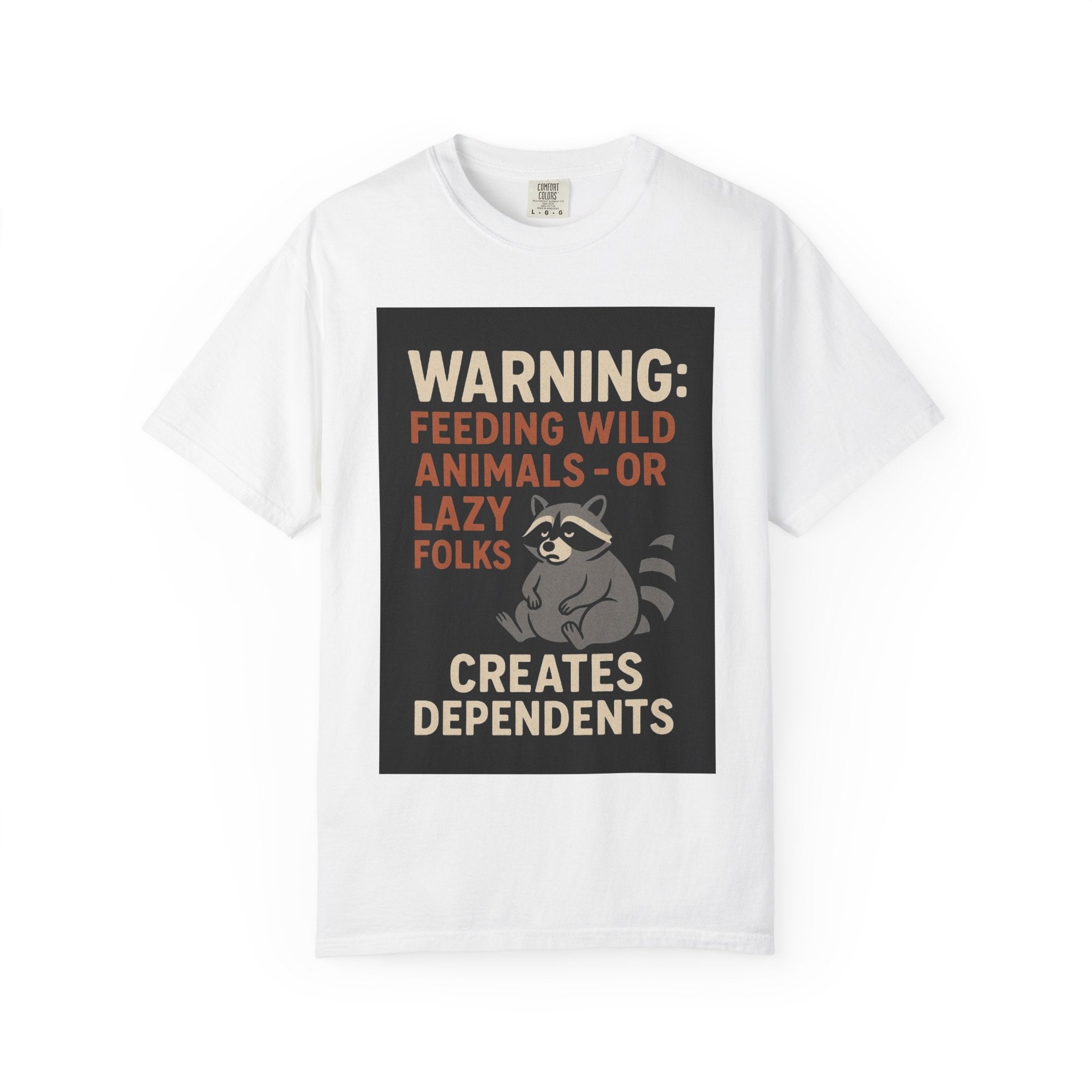 Warning: Feeding Wild Animals or Lazy Folks Creates Dependents T-Shirt