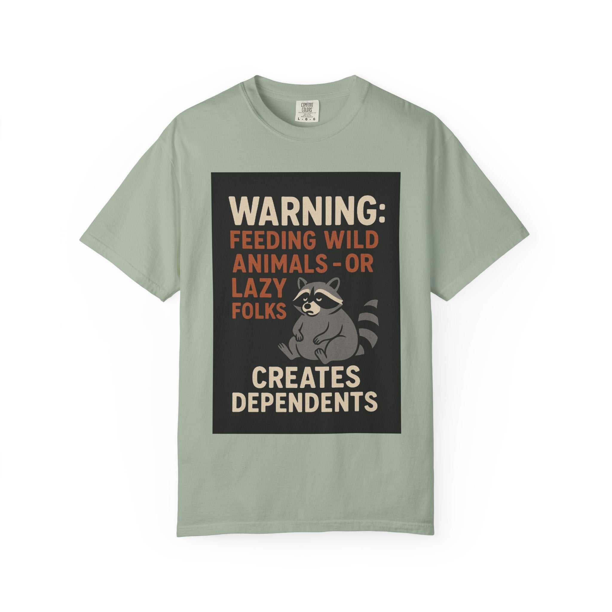 Warning: Feeding Wild Animals or Lazy Folks Creates Dependents T-Shirt