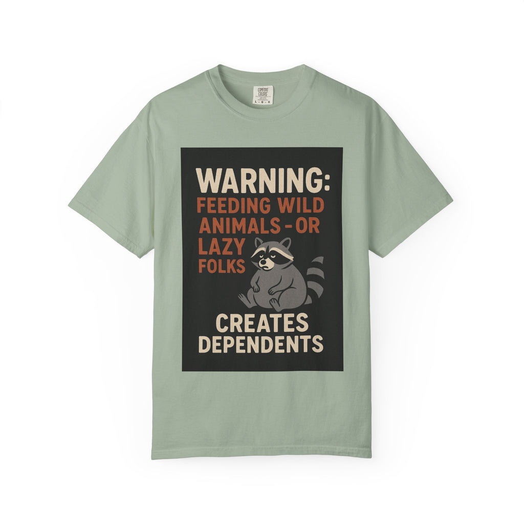 Warning: Feeding Wild Animals or Lazy Folks Creates Dependents T-Shirt