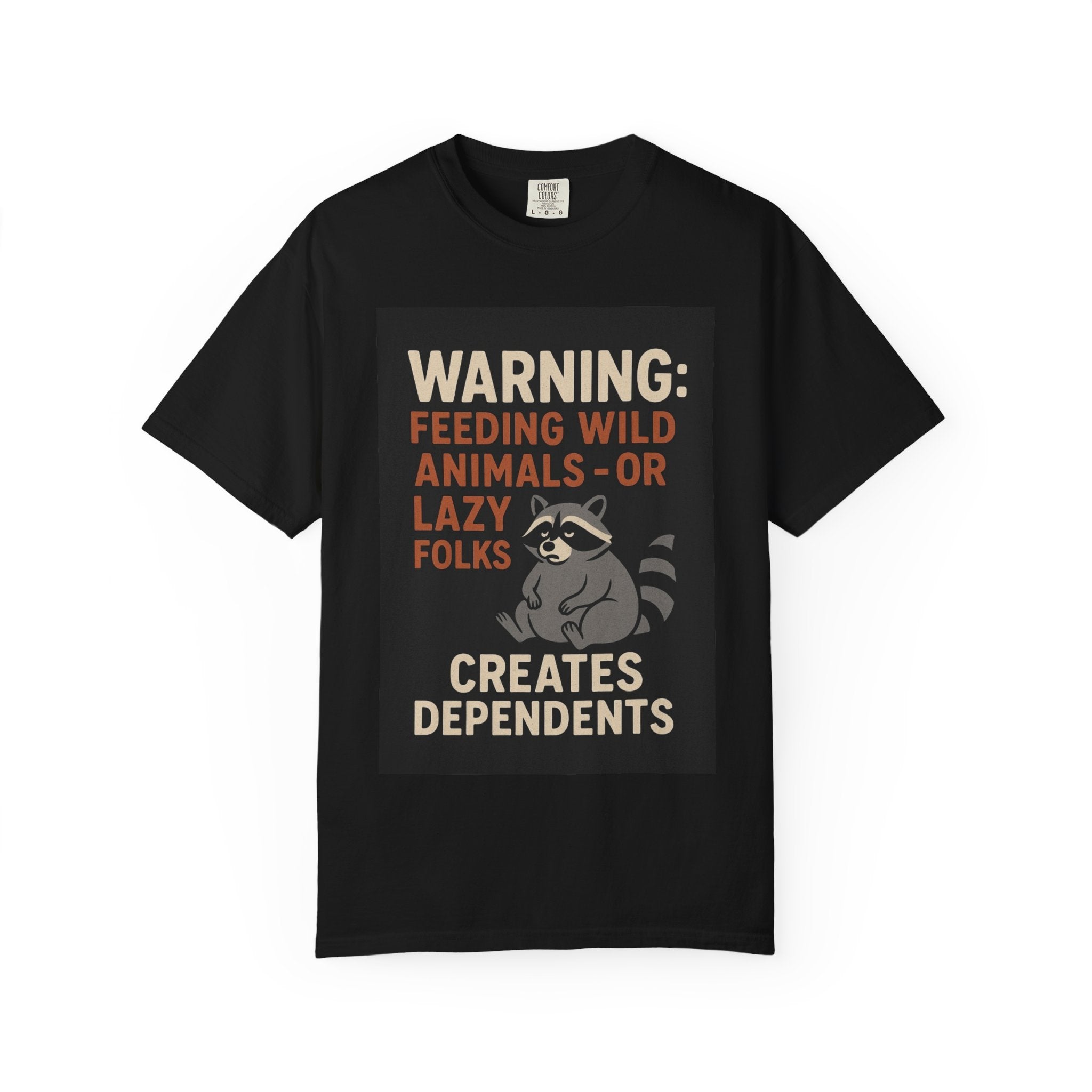 Warning: Feeding Wild Animals or Lazy Folks Creates Dependents T-Shirt