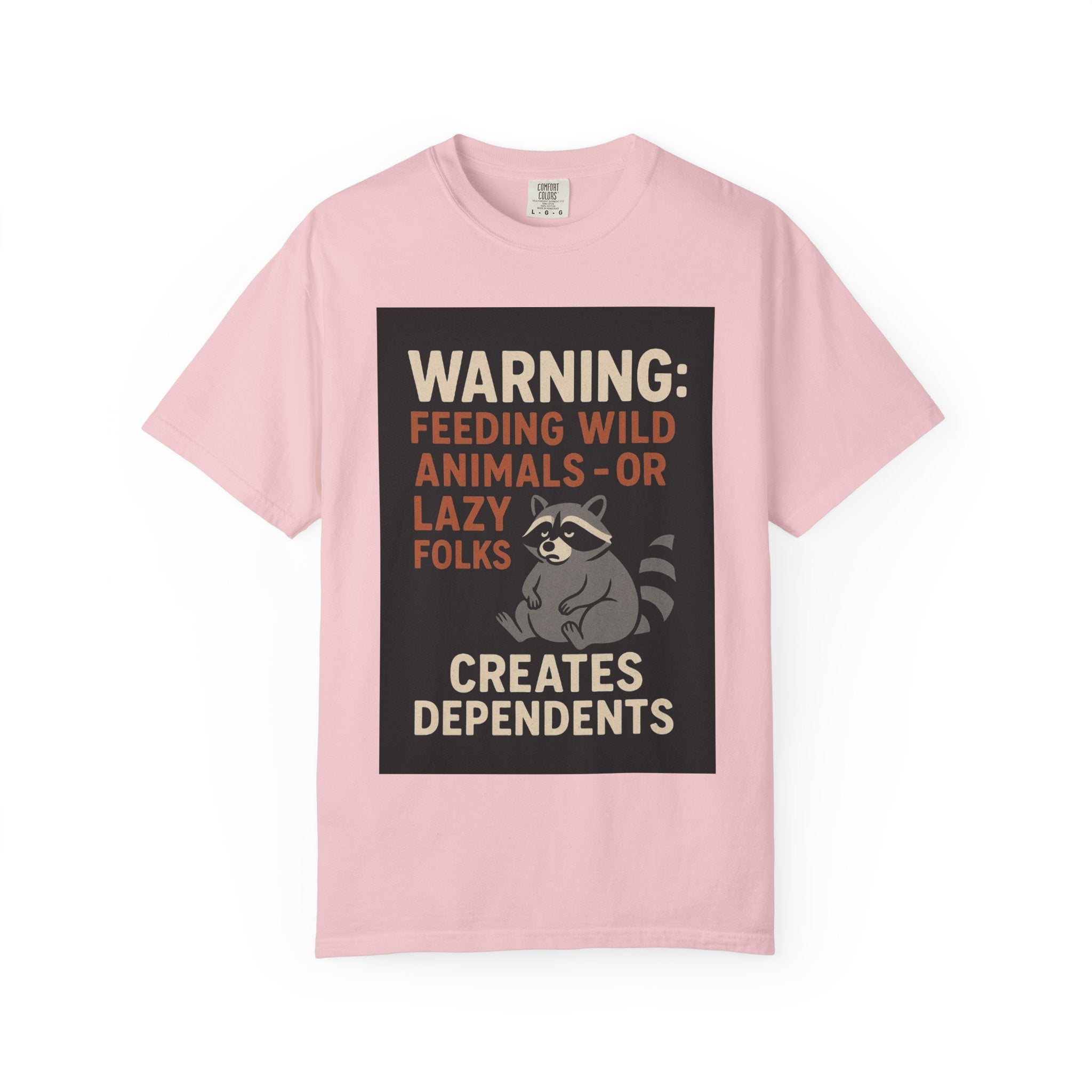 Warning: Feeding Wild Animals or Lazy Folks Creates Dependents T-Shirt