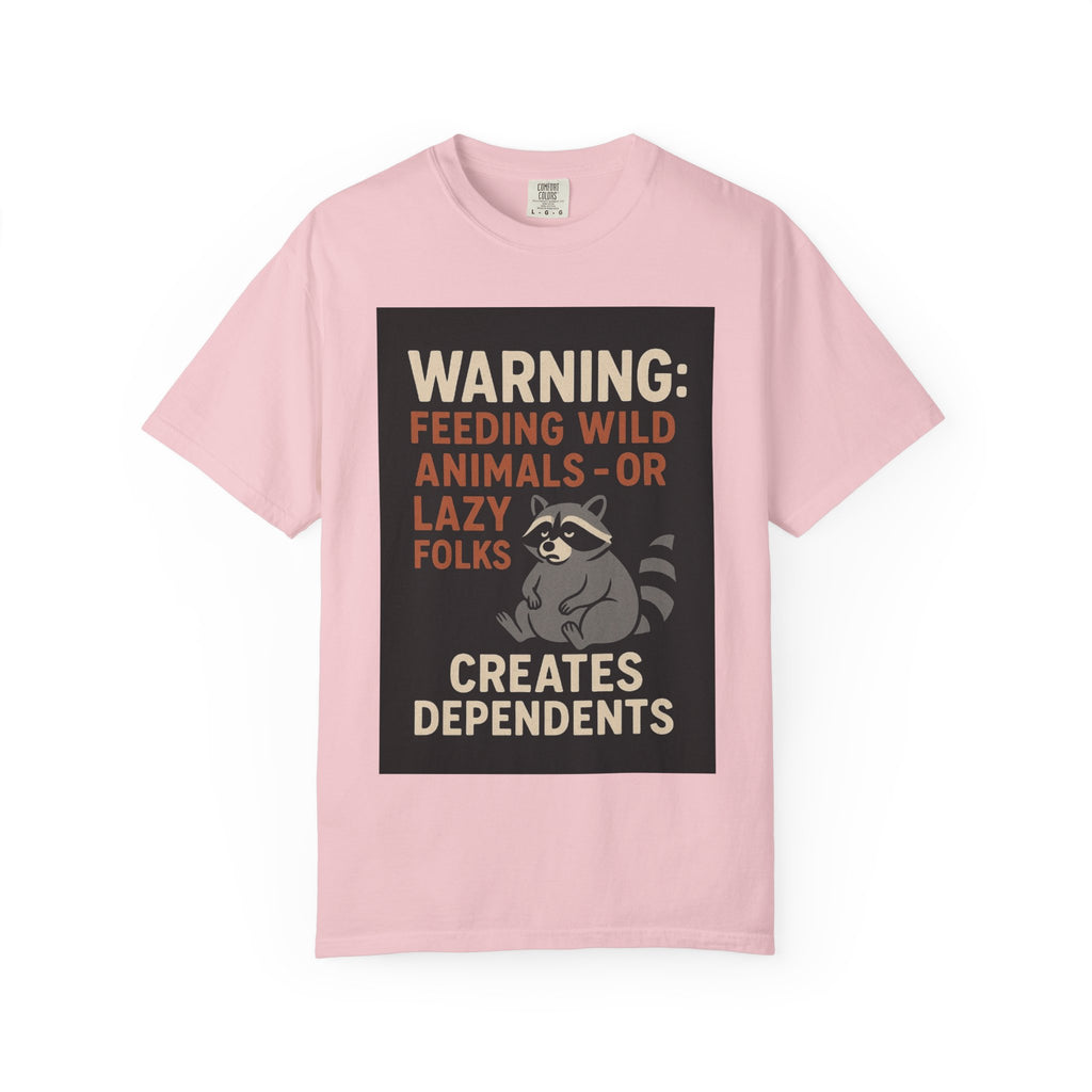 Warning: Feeding Wild Animals or Lazy Folks Creates Dependents T-Shirt