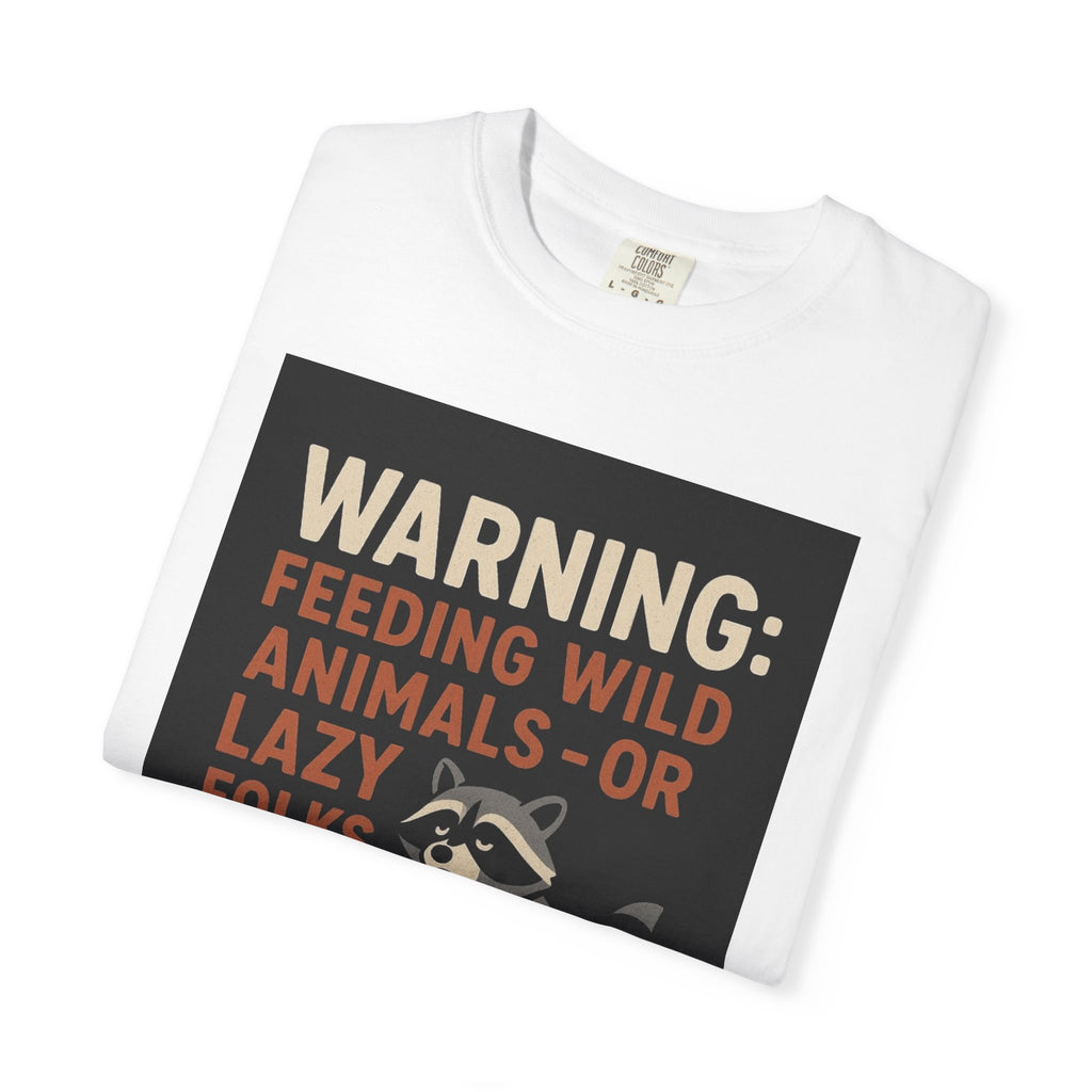 Warning: Feeding Wild Animals or Lazy Folks Creates Dependents T-Shirt