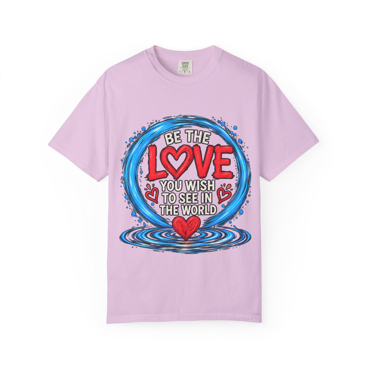 Be the Love You Wish to See T-Shirt