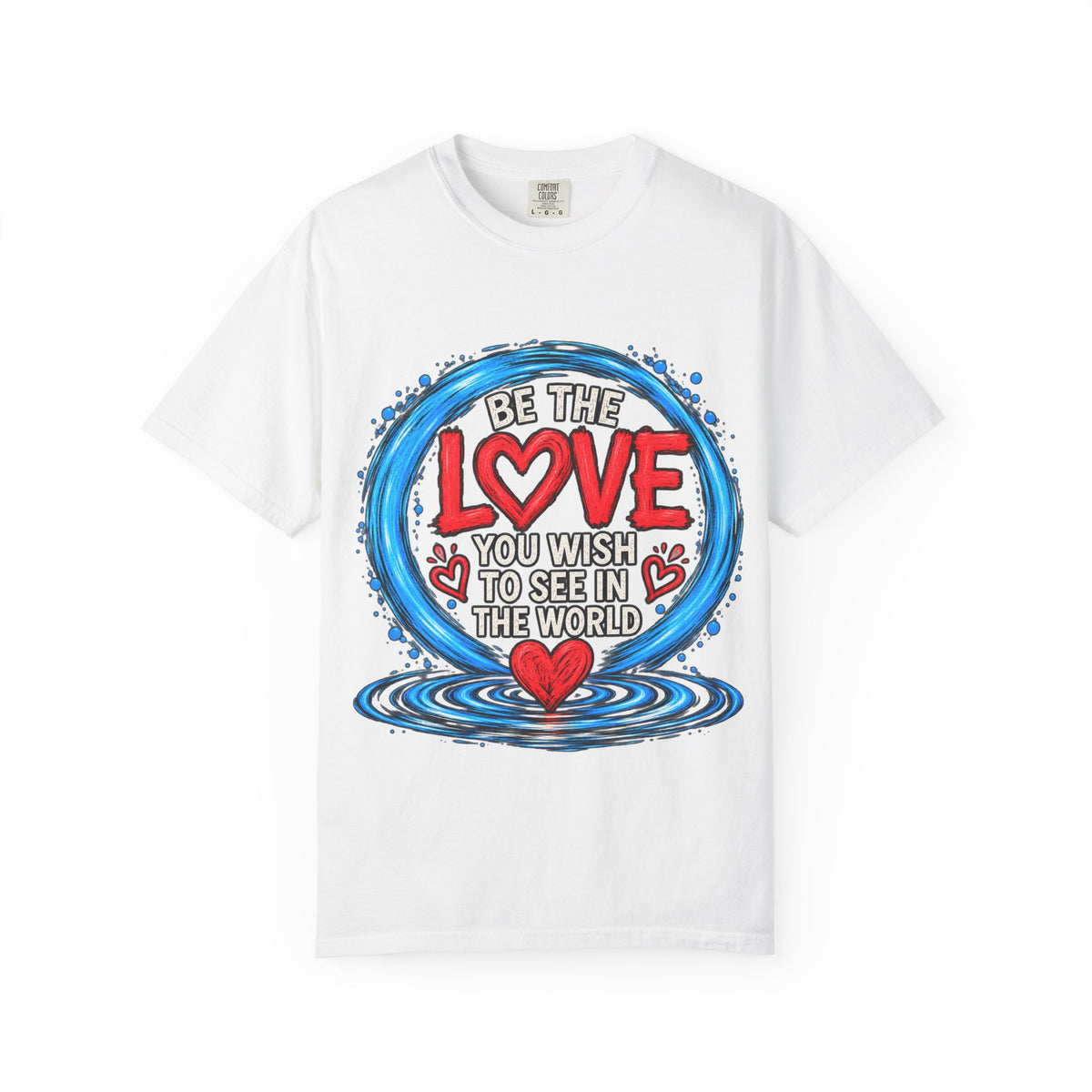 Be the Love You Wish to See T-Shirt