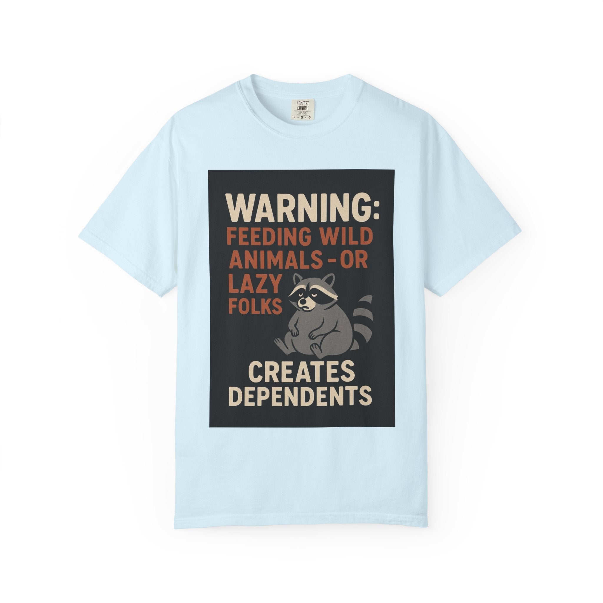 Warning: Feeding Wild Animals or Lazy Folks Creates Dependents T-Shirt