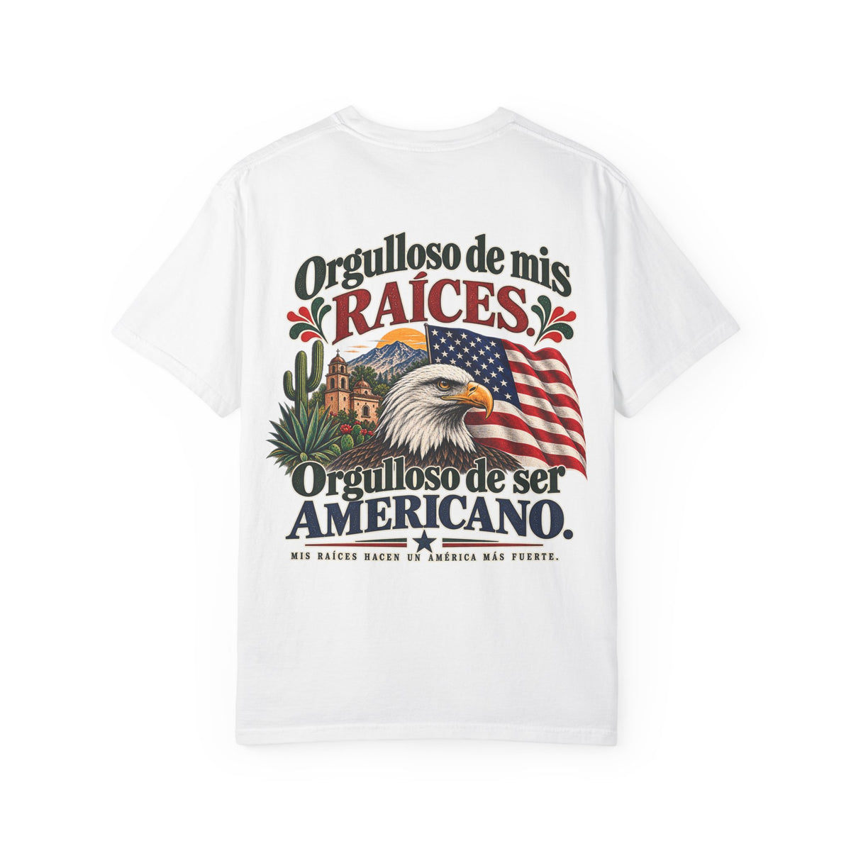 Proud of My Roots T-Shirt — "Orgulloso de mis Raíces / Orgulloso de ser Americano" USA-Mexico Heritage Tee