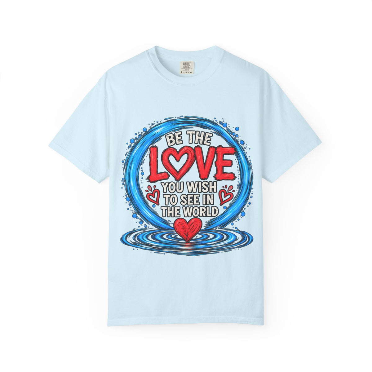 Be the Love You Wish to See T-Shirt