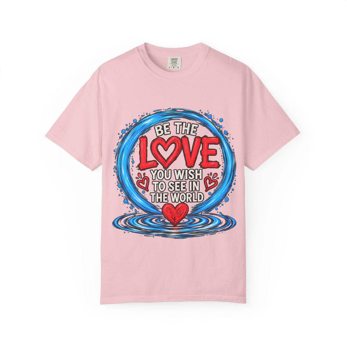 Be the Love You Wish to See T-Shirt