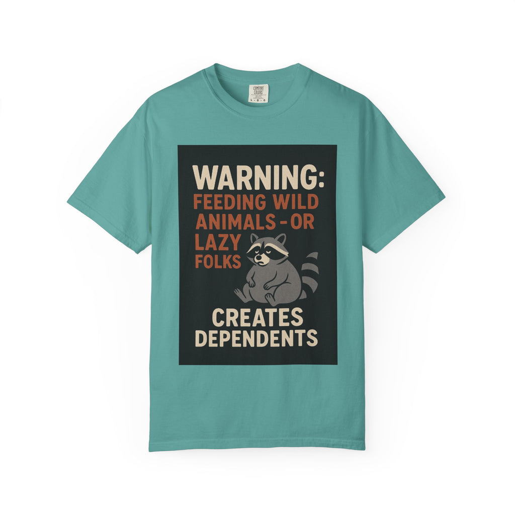 Warning: Feeding Wild Animals or Lazy Folks Creates Dependents T-Shirt