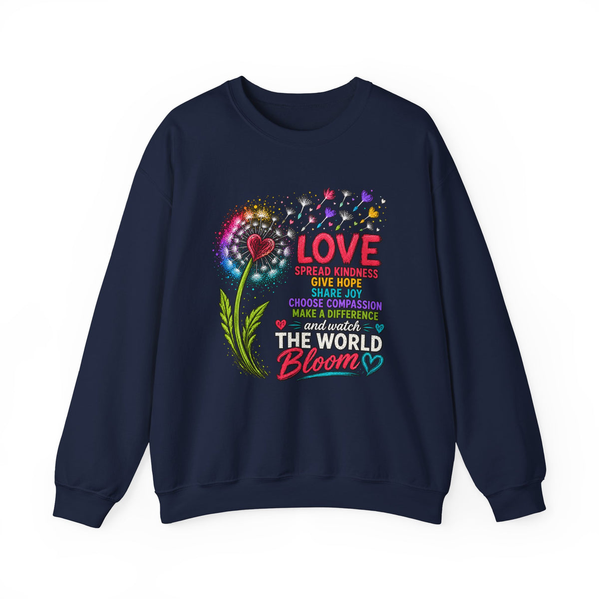 Love Makes The World Bloom Sweatshirt — Colorful Floral Inspirational Crewneck