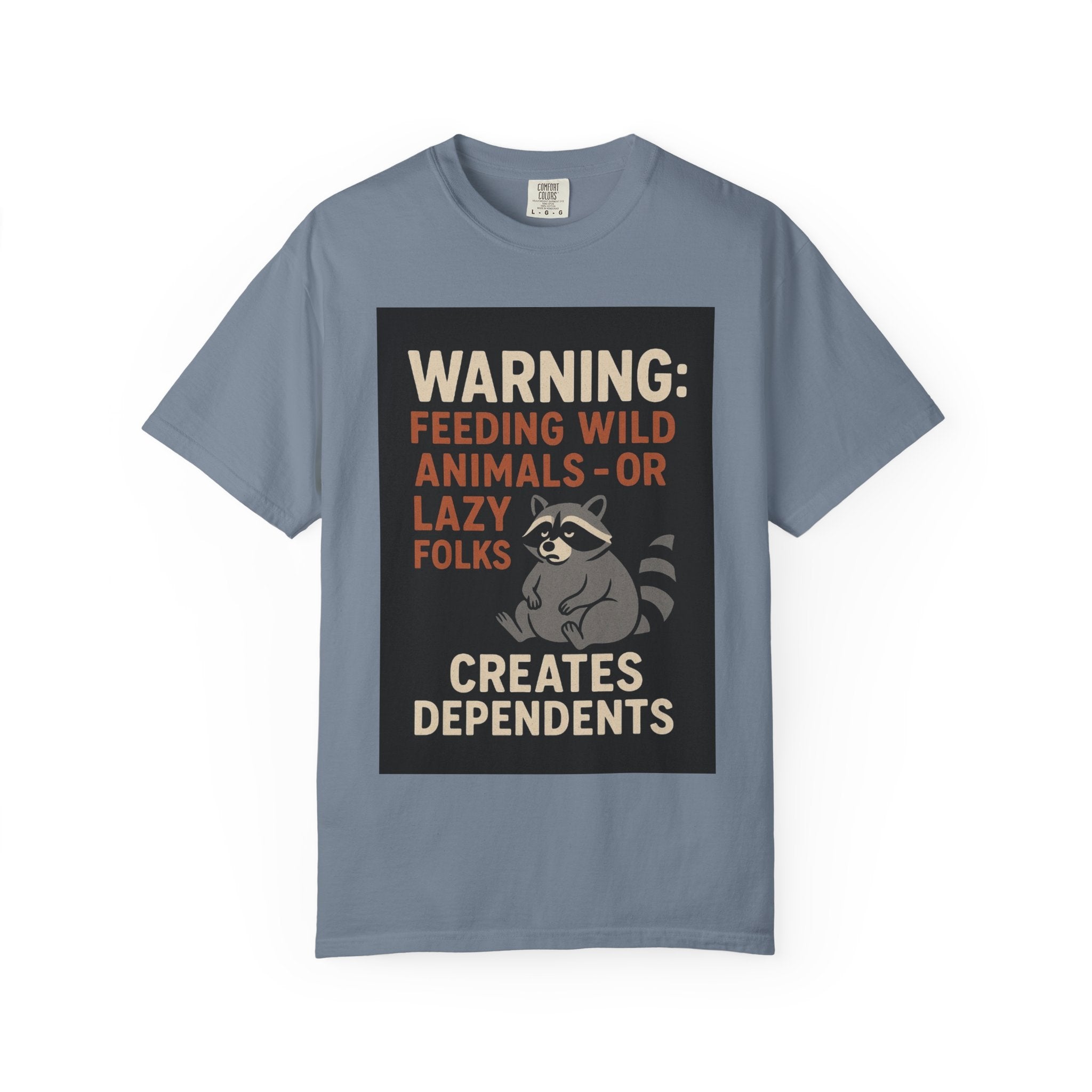Warning: Feeding Wild Animals or Lazy Folks Creates Dependents T-Shirt