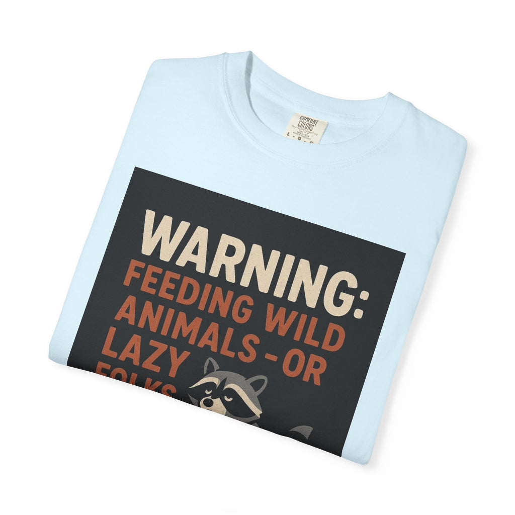 Warning: Feeding Wild Animals or Lazy Folks Creates Dependents T-Shirt