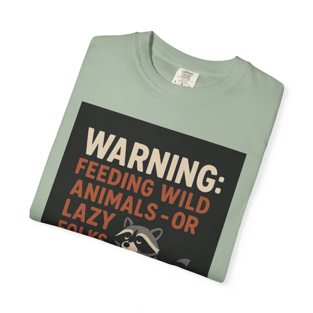 Warning: Feeding Wild Animals or Lazy Folks Creates Dependents T-Shirt