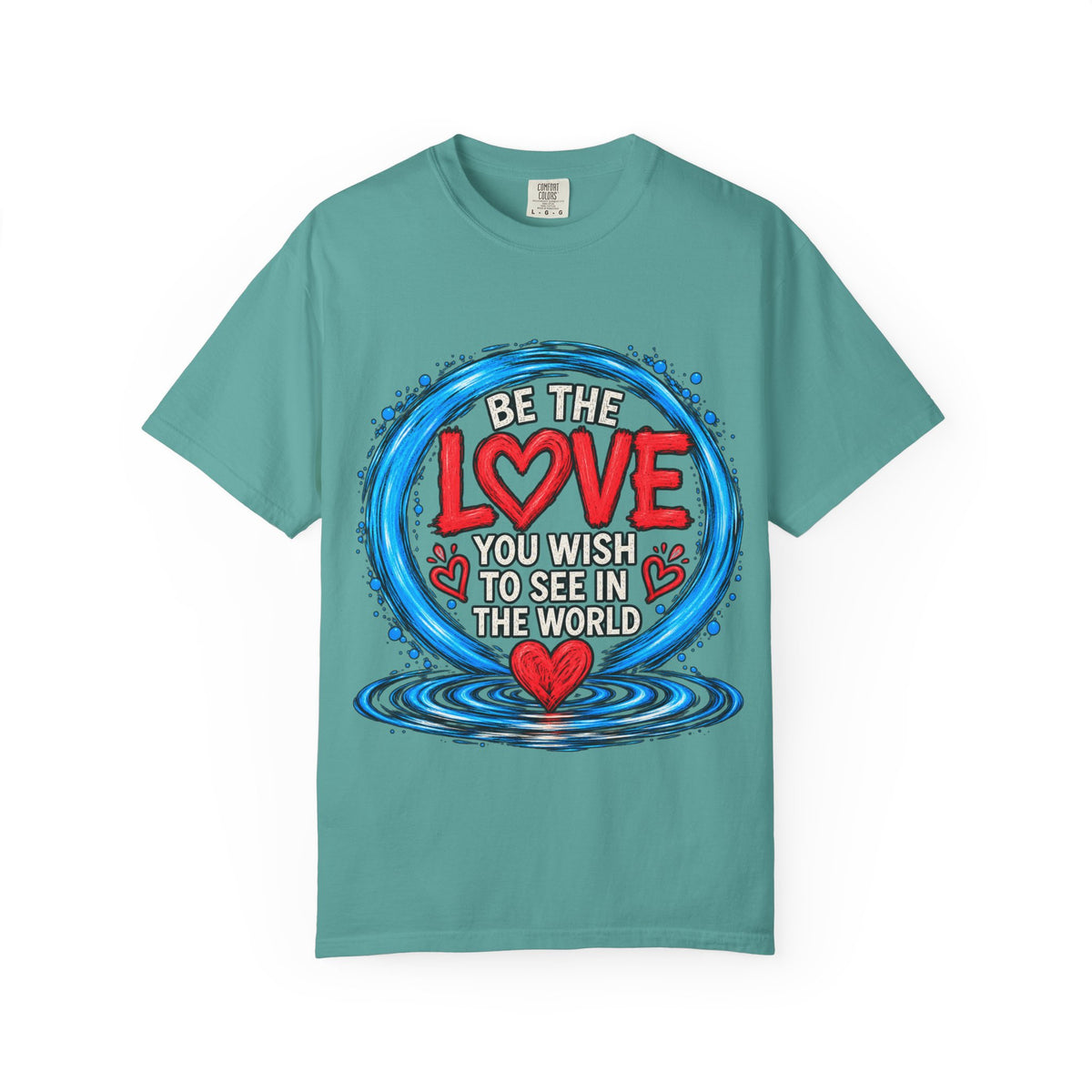 Be the Love You Wish to See T-Shirt