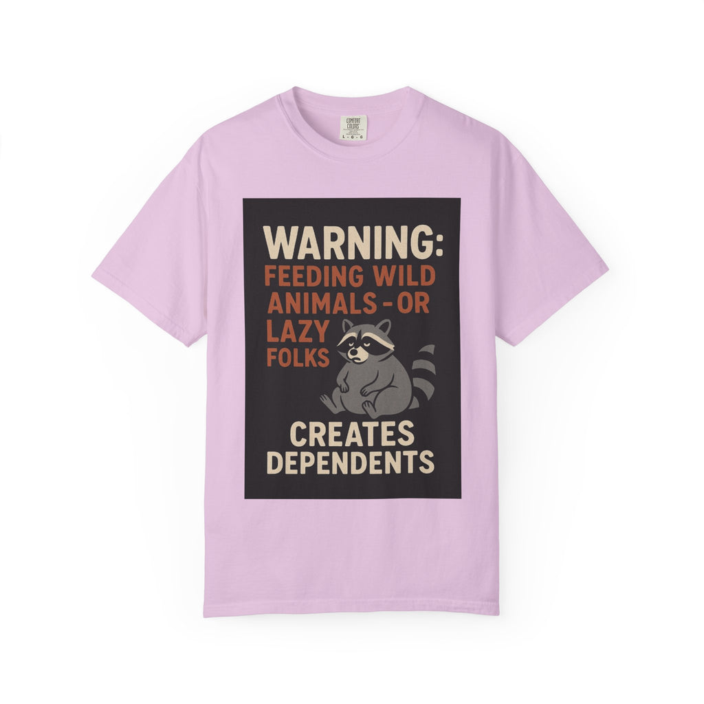 Warning: Feeding Wild Animals or Lazy Folks Creates Dependents T-Shirt
