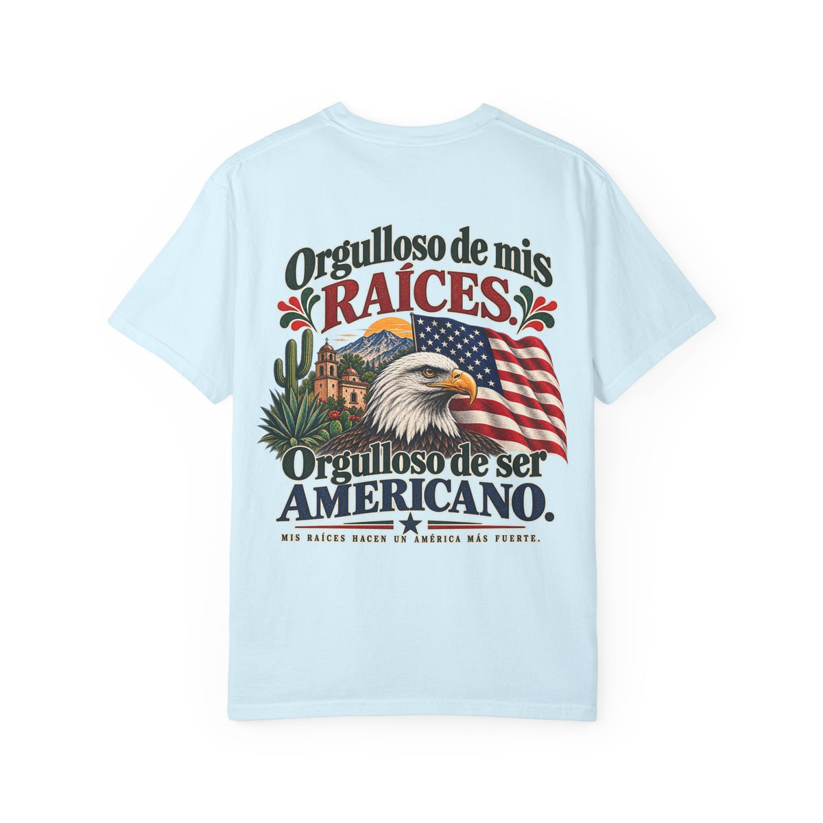 Proud of My Roots T-Shirt — "Orgulloso de mis Raíces / Orgulloso de ser Americano" USA-Mexico Heritage Tee