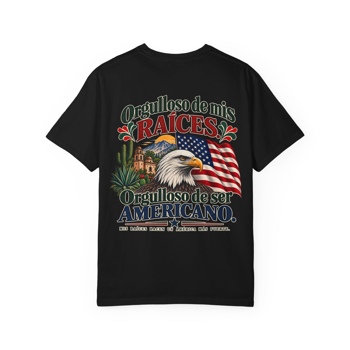 Proud of My Roots T-Shirt — "Orgulloso de mis Raíces / Orgulloso de ser Americano" USA-Mexico Heritage Tee