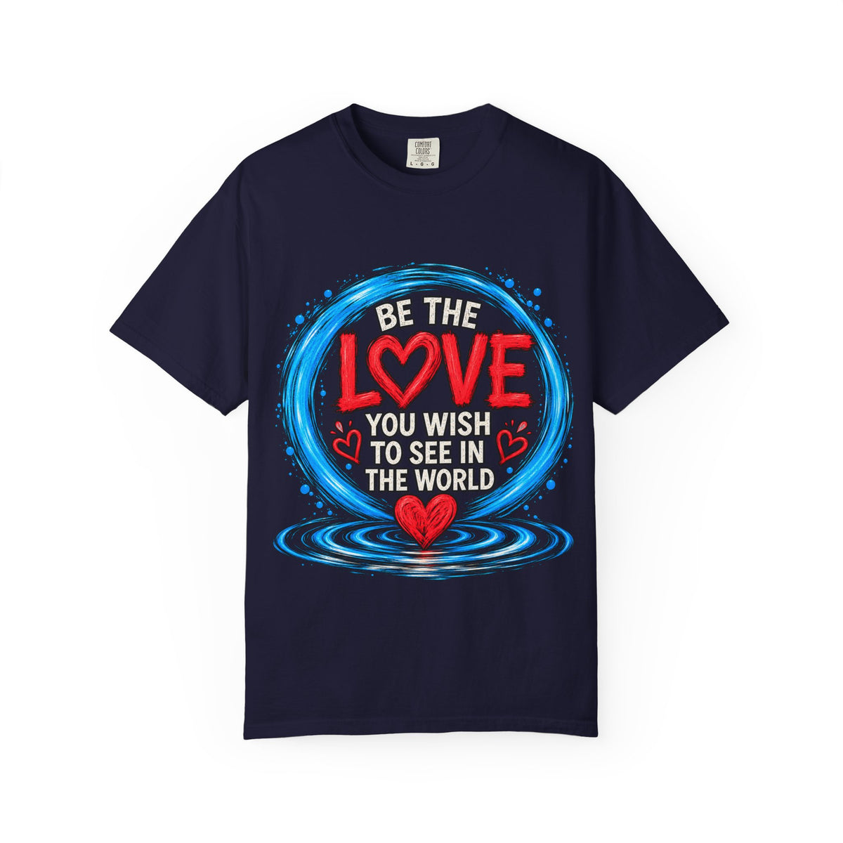 Be the Love You Wish to See T-Shirt