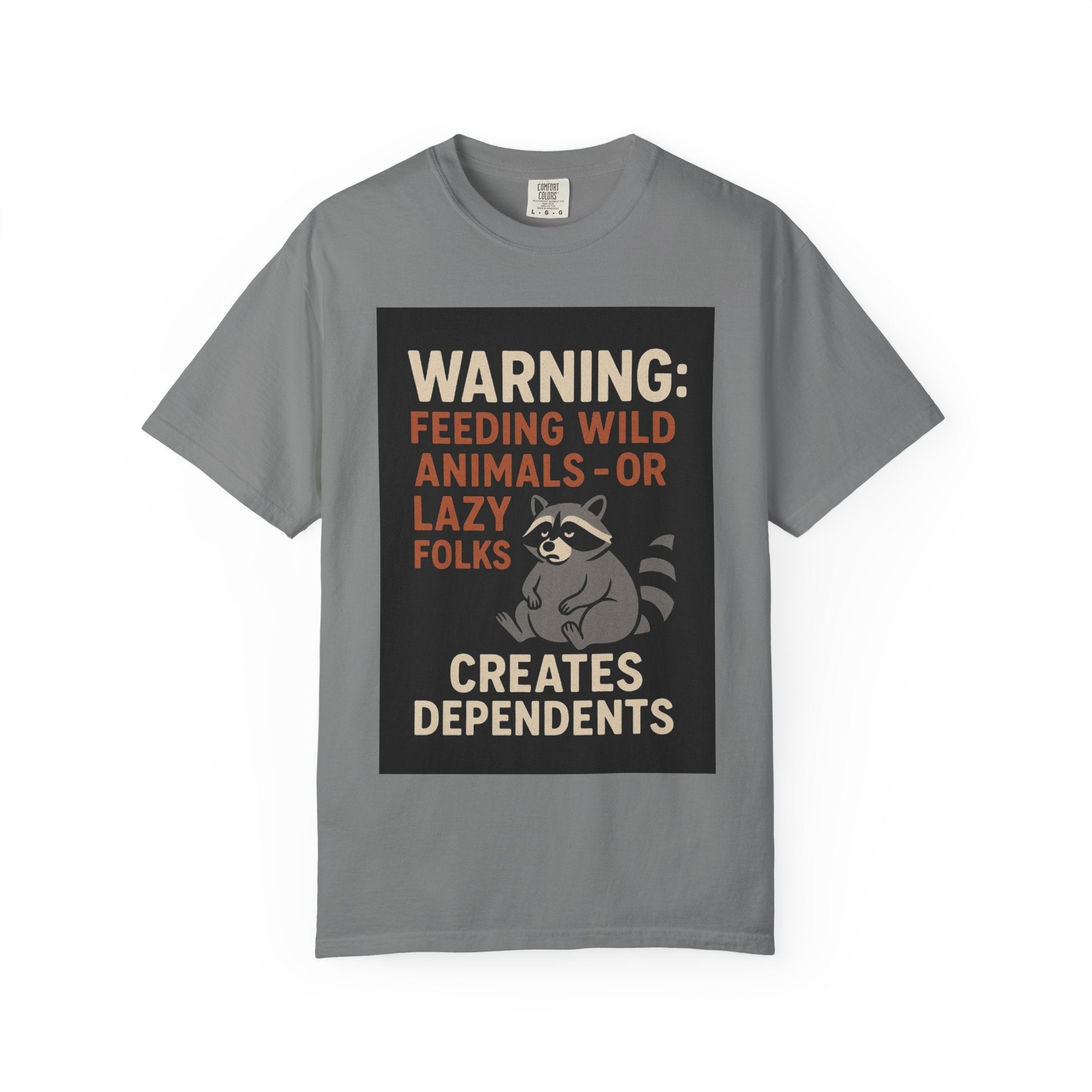 Warning: Feeding Wild Animals or Lazy Folks Creates Dependents T-Shirt