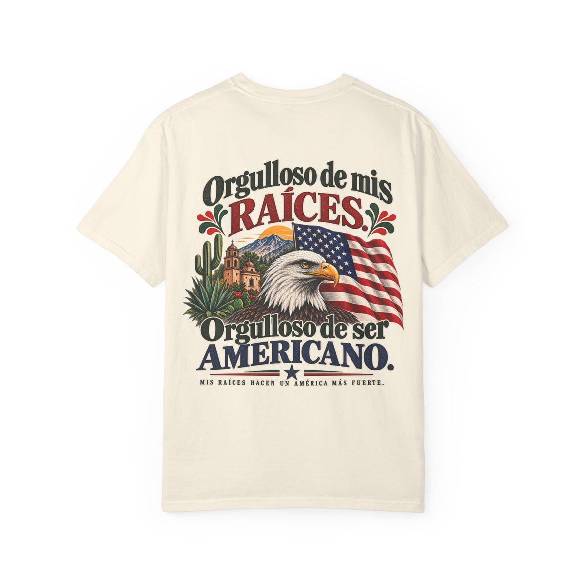 Proud of My Roots T-Shirt — "Orgulloso de mis Raíces / Orgulloso de ser Americano" USA-Mexico Heritage Tee