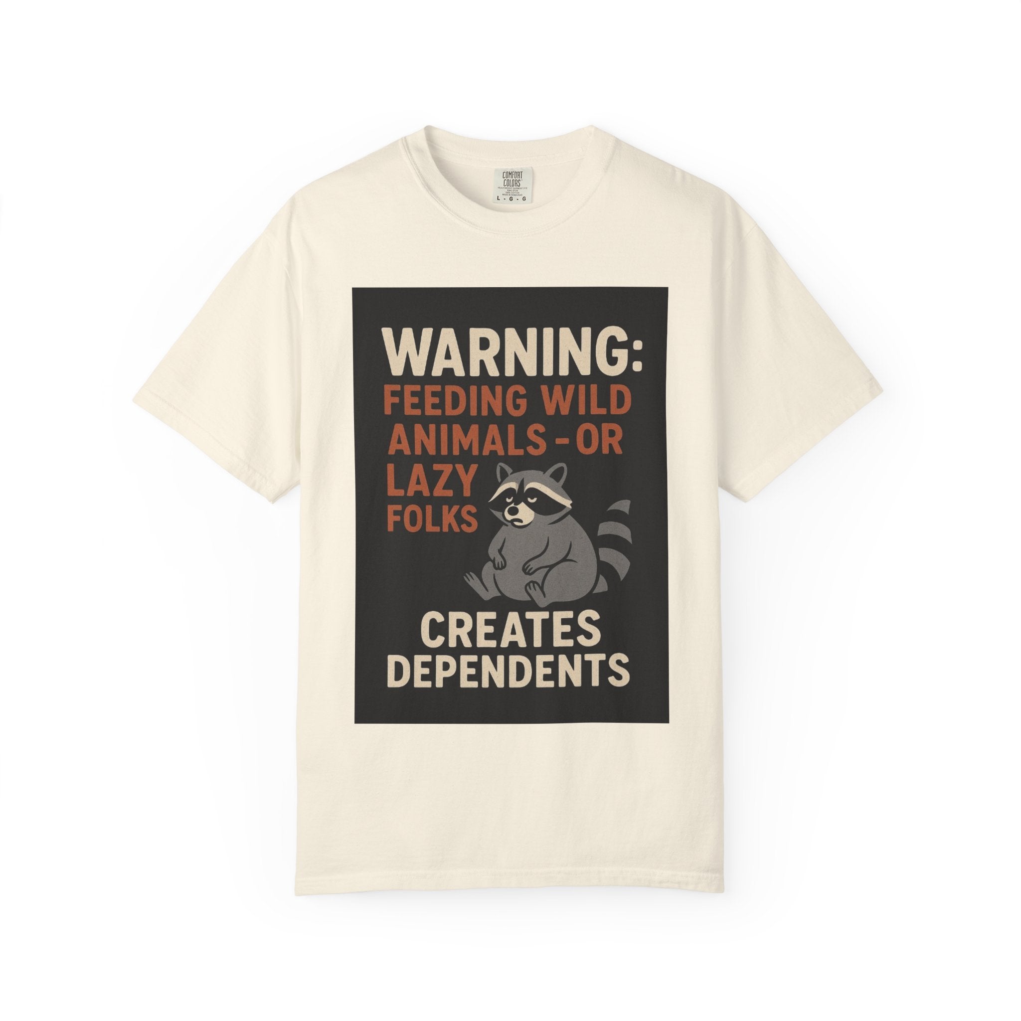 Warning: Feeding Wild Animals or Lazy Folks Creates Dependents T-Shirt